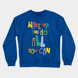 wake up and do all you can 3 Crewneck Sweatshirt